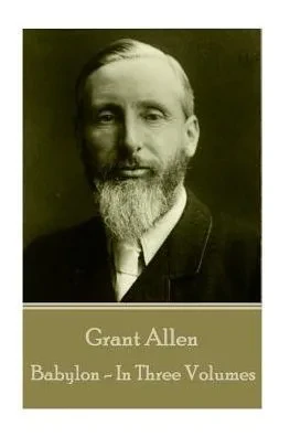 Grant Allen - Babylon: In Three Volumes