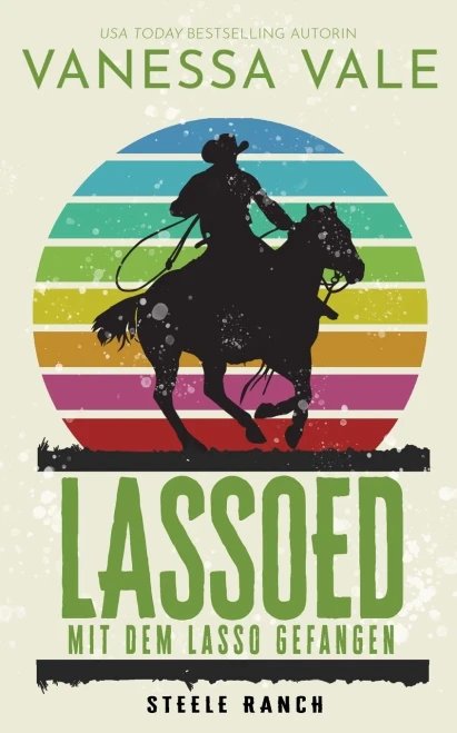 Lassoed - mit dem Lasso gefangen (Steele Ranch) (German Edition)