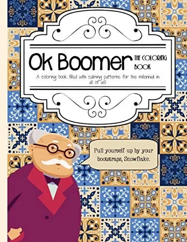 Ok Boomer: The Coloring Book: A coloring book filled with calming patterns for the millenial in all of us!