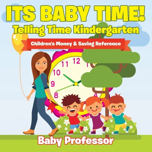 Its Baby Time! - Telling Time Kindergarten: Children's Money & Saving Reference