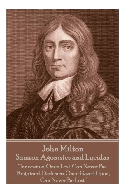John Milton - Samson Agonistes and Lycidas: "The mind is its own place, and in itself can make a heaven of a hell, a hell of heaven"
