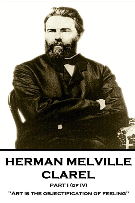 Herman Melville - Clarel - Part I (of IV): "Art is the objectification of feeling"