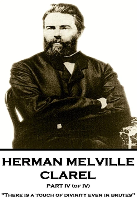 Herman Melville - Clarel - Part IV (of IV): "There is a touch of divinity even in brutes"