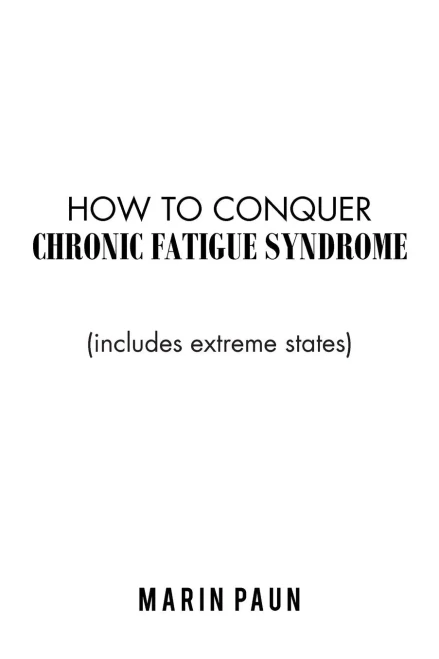 How to Conquer Chronic Fatigue Syndrome: (Includes Extreme States)
