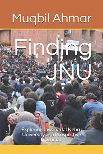 Finding JNU: Exploring Jawaharlal Nehru University as a Prospective Freshman (Exploring JNU)