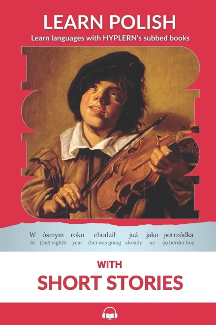 Learn Polish with Short Stories: Interlinear Polish to English (Learn Polish with Interlinear Stories for Beginners and Advanced Readers)