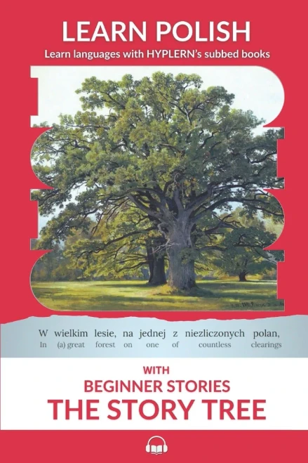 Learn Polish with Beginner Stories - The Story Tree: Interlinear Polish to English (Learn Polish with Interlinear Stories for Beginners and Advanced Readers)