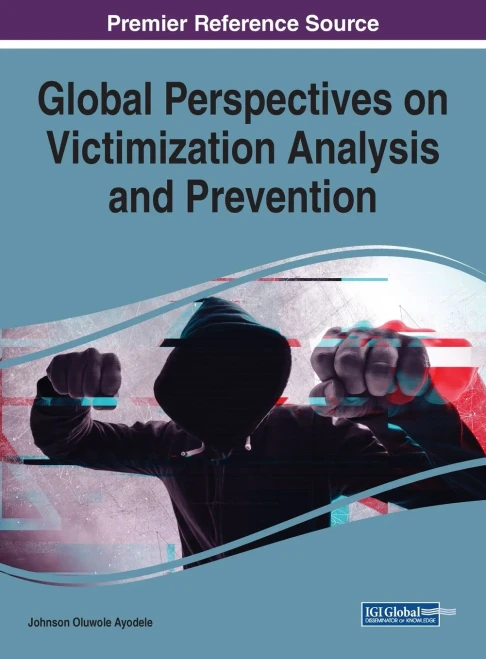 Global Perspectives on Victimization Analysis and Prevention (Advances in Criminology, Victimology, Serial Violence, and the Deep Web)