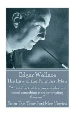 Edgar Wallace - The Law Of The Four Just Men: An intellectual is someone who has found something more interesting than sex.