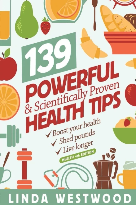 Health (4th Edition): 139 POWERFUL & Scientifically PROVEN Health Tips to Boost Your Health, Shed Pounds & Live Longer!