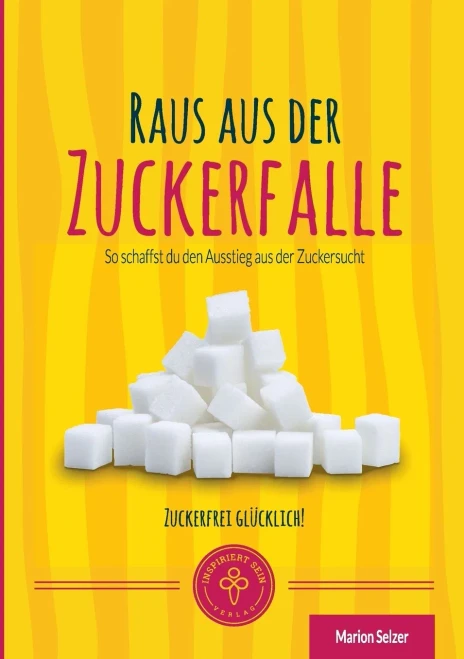 Raus aus der Zuckerfalle: So schaffst Du den Ausstieg aus der Zuckersucht (German Edition)