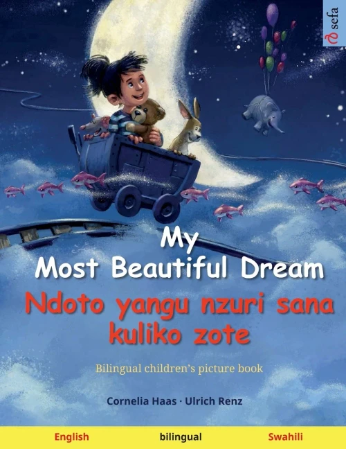 My Most Beautiful Dream - Ndoto yangu nzuri sana kuliko zote (English - Swahili): Bilingual children's picture book, with audiobook for download (Sefa Picture Books in Two Languages)