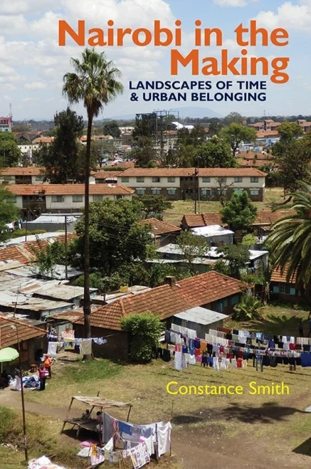 Nairobi in the Making: Landscapes of Time and Urban Belonging (Eastern Africa Series)