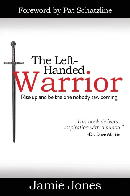 The Left-Handed Warrior: Rise Up and Be the One Nobody Saw Coming