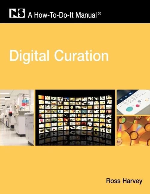 Digital Curation: A How-To-Do-It Manual (How-To-Do-It Manuals (Numbered))