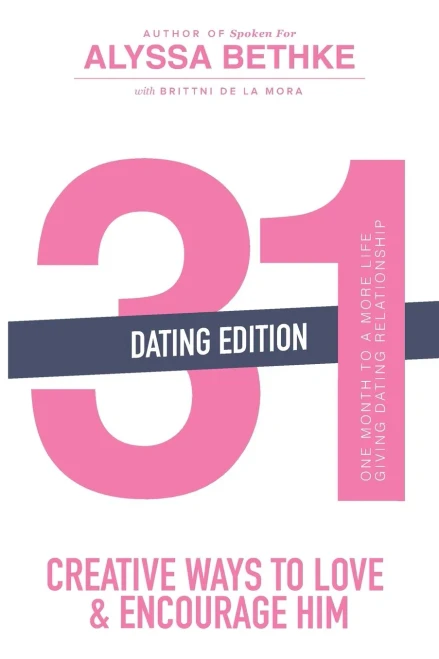 31 Creative Ways to Love and Encourage Him (Dating Edition): One Month To a More Life Giving Relationship (31 Day Challenge) (Volume 2)