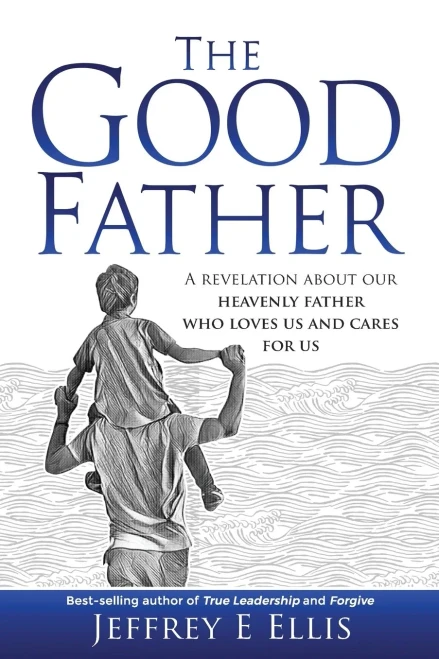 The Good Father: A Revelation of Our Heavenly Father Who Loves Us and Cares For Us