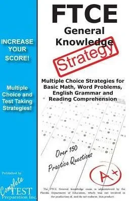 FTCE General Knowledge Test Stategy!: Winning Multiple Choice Strategies for the FTCE General Knowledge Test
