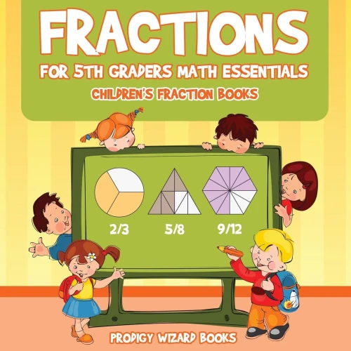 Fractions for 5Th Graders Math Essentials: Children's Fraction Books