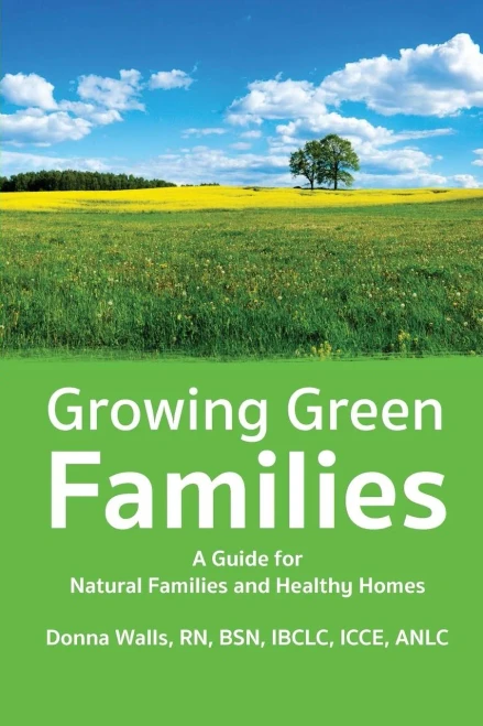Growing Green Families: A Guide for Natural Families and Healthy Homes