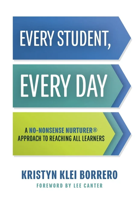 Every Student, Every Day: A No-Nonsense Nurturer® Approach to Reaching All Learners (No-Nonsense Nurturer® Classroom Behavior Management Strategies)