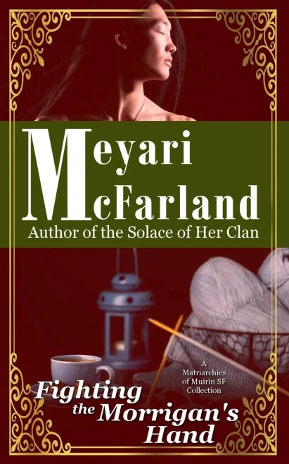 Fighting the Morrigan's Hand: A Matriarchies of Muirin SF Novel
