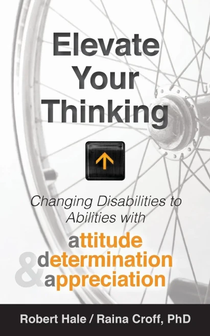 Elevate your Thinking: Changing Disabilities to Abilities with Attitude, Determination, and Appreciation