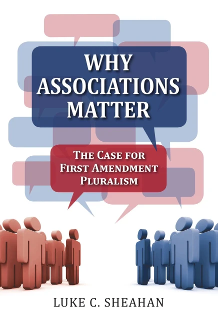 Why Associations Matter: The Case for First Amendment Pluralism