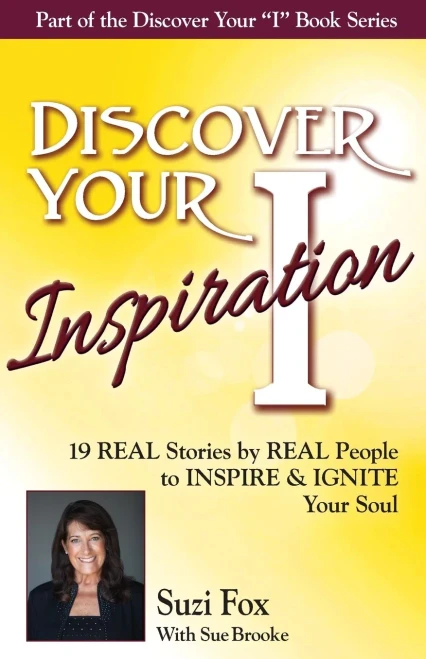 Discover Your Inspiration Suzi Fox Edition: Real Stories by Real People to Inspire and Ignite Your Soul