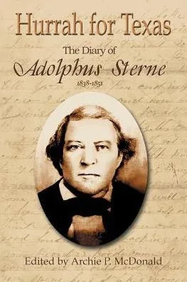 Hurrah for Texas: The Diary of Adolphus Sterne: 1838-1851
