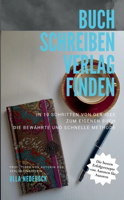 Buch schreiben Verlag finden: In 10 Schritten zum eigenen Buch Wie du ein gutes Buch schreibst Profi-Tipps von Autorin und Verlagsinsiderin Ulla ... Erfolgsrezepte von Autoren (German Edition)