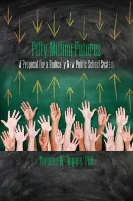 Fifty Million Futures: A Proposal for a Radically New Public School System