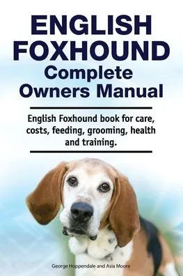 English Foxhound Complete Owners Manual. English Foxhound book for care, costs, feeding, grooming, health and training.