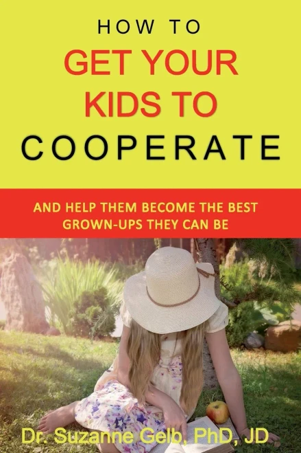 HOW TO GET YOUR KIDS TO COOPERATE: And Help Them Become the BEST Grown-Ups They Can Be  A Life Guide  (The Life Guide)