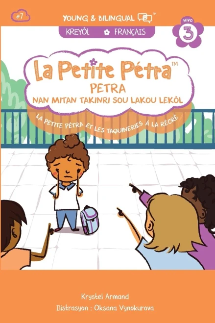 La Petite Pétra et les Taquineries à la Récré: Petra nan Mitan Takinri sou Lakou Lekòl: Petra nan Mitan Takinri sou Lakou Lekò Little Petra and Teasing in the Schoolyard (French Edition)