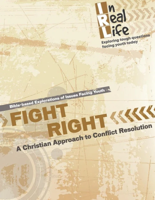 Fight Right: A Christian Approach to Conflict (In Real Life: Exploring tough questions facing youth today)