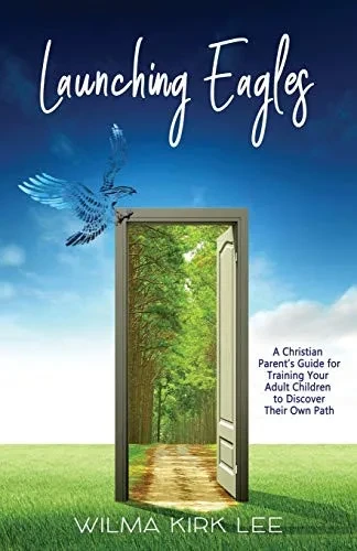 Launching Eagles: A Christian Parent's Guide for Training Your Children to Discover Their Own Path