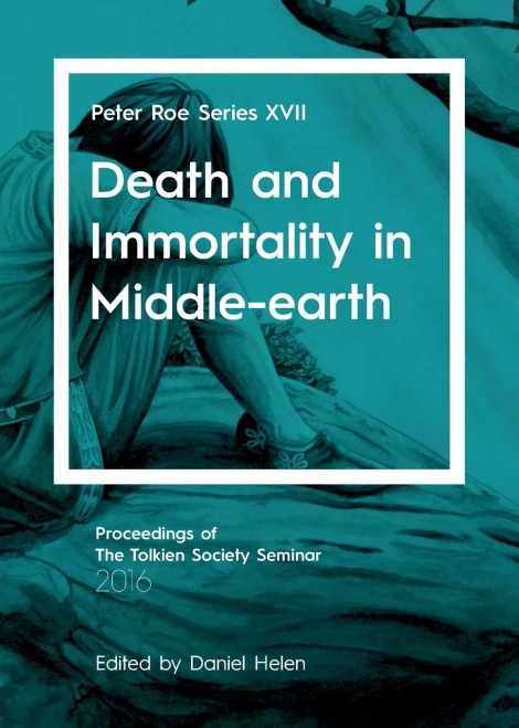Death and Immortality in Middle-earth: Peter Roe Series XVII (17)
