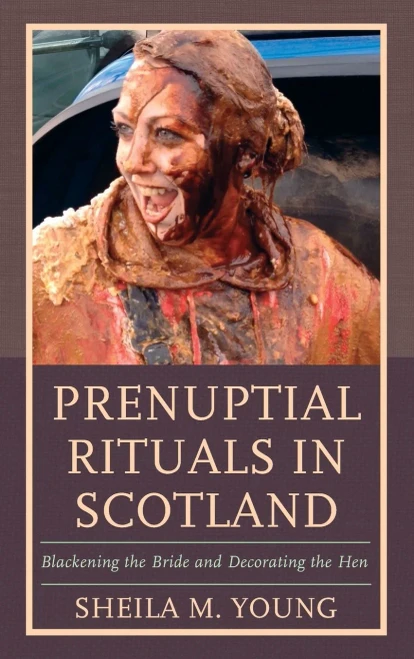Prenuptial Rituals in Scotland: Blackening the Bride and Decorating the Hen (Studies in Folklore and Ethnology: Traditions, Practices, and Identities)