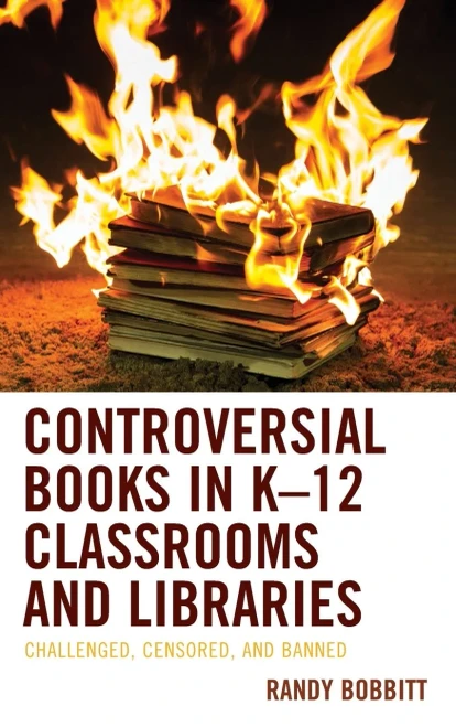 Controversial Books in K–12 Classrooms and Libraries: Challenged, Censored, and Banned