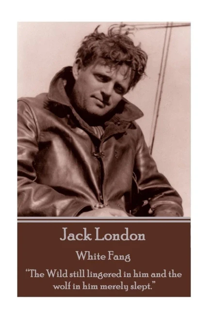 Jack London - White Fang: The Wild still lingered in him and the wolf in him merely slept. 
