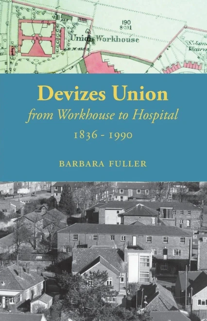Devizes Union: from workhouse to hospital 1836-1990