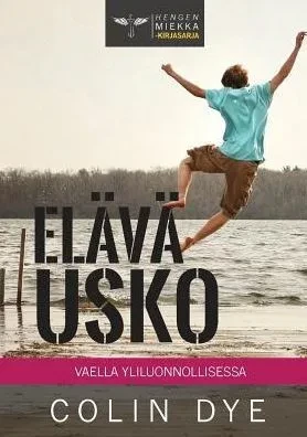 Elävä usko: Vaella yliluonnollisessa (4) (Hengen Miekka) (Finnish Edition)