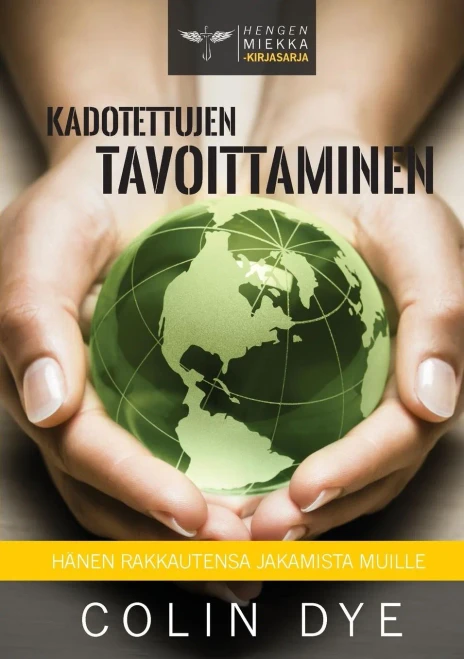 Kadotettujen tavoittaminen: Hänen rakkautensa jakamista muille (8) (Hengen Miekka) (Finnish Edition)