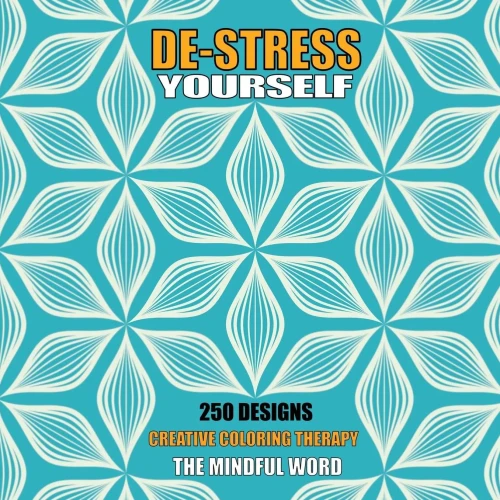 De-Stress Yourself: 250 Designs to Color! Creative Coloring Therapy Book With a Variety of Mandalas, Flowers and Other Designs [170 pages - 8.5 x 8.5 Inches]