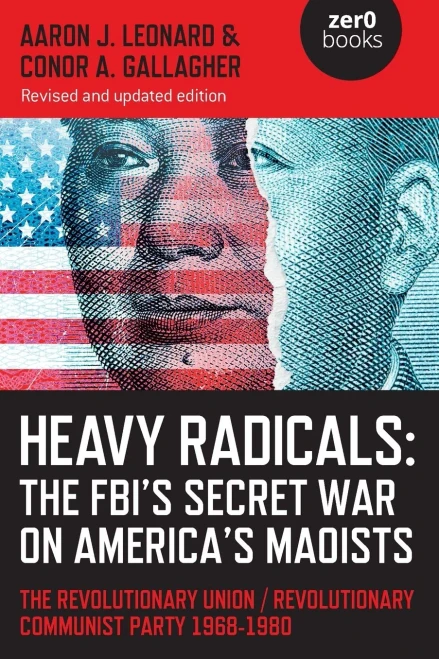 Heavy Radicals: The FBI's Secret War on America's Maoists: The Revolutionary Union / Revolutionary Communist Party 1968-1980 (Culture, Society & Politics)