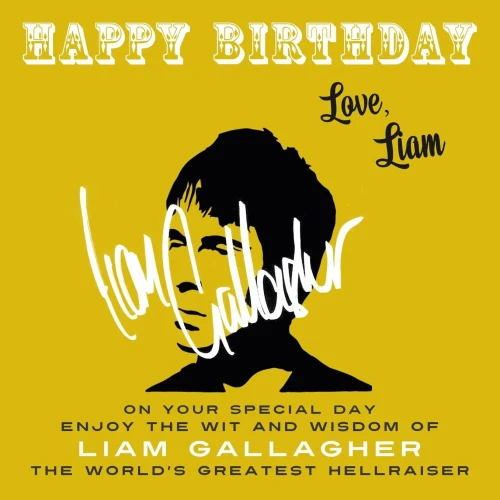Happy BirthdayLove, Liam: On Your Special Day, Enjoy the Wit and Wisdom of Liam Gallagher, the World's Greatest Hellraiser