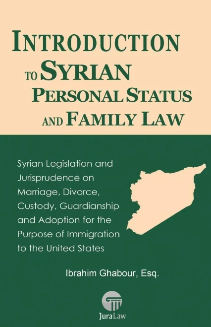 Introduction to Syrian Personal Status and Family Law: Syrian Legislation and Jurisprudence on Marriage, Divorce, Custody, Guardianship and Adoption ... United States (Self-Help Guides to the Law)