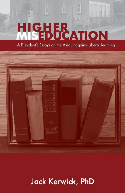 Higher Miseducation: A Dissident's Essays on the Assault against Liberal Learning