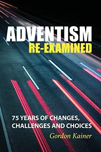 Adventism Re-examined: 75 Years of Changes, Challenges and Choices